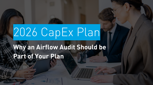 Why an Airflow Audit Should Be Part of Your 2026 CapEx Plan